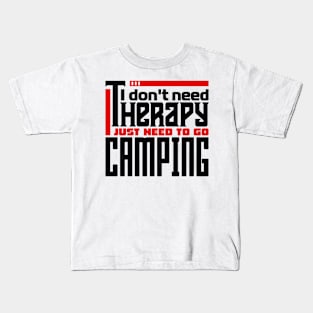 I don't need therapy, I just need to go camping Kids T-Shirt